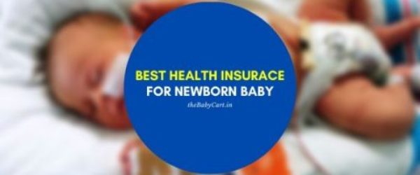 3 Best Health Insurance Policy for New Born Baby in India (2020)