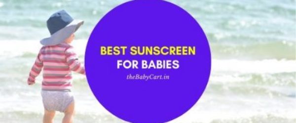 9 Best Sunscreen for Babies/Kids in India Reviews!